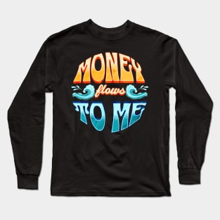 Money flows to me, manifestation design, manifest abundance and prosperity Long Sleeve T-Shirt